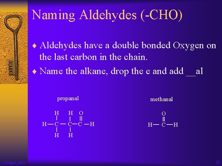 Naming Aldehydes (-CHO) ¨ Aldehydes have a double bonded Oxygen on the last carbon