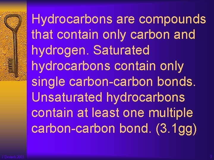 Hydrocarbons are compounds that contain only carbon and hydrogen. Saturated hydrocarbons contain only single