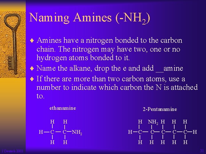 Naming Amines (-NH 2) ¨ Amines have a nitrogen bonded to the carbon chain.