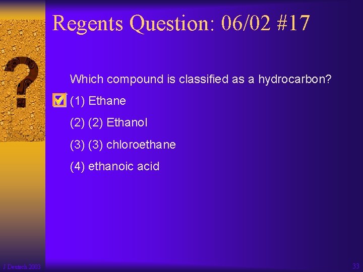 Regents Question: 06/02 #17 Which compound is classified as a hydrocarbon? (1) Ethane (2)