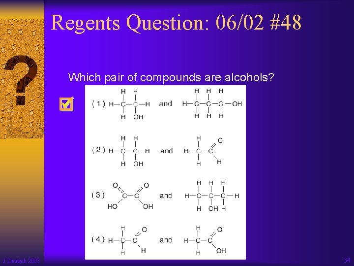 Regents Question: 06/02 #48 Which pair of compounds are alcohols? J Deutsch 2003 34