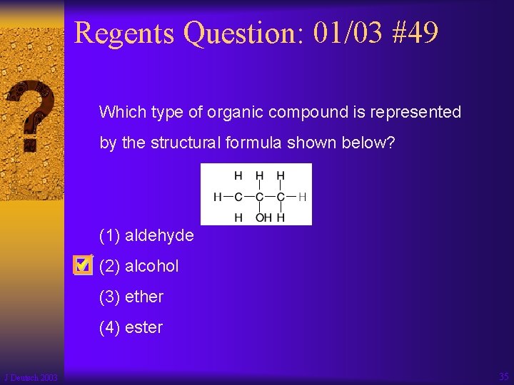 Regents Question: 01/03 #49 Which type of organic compound is represented by the structural