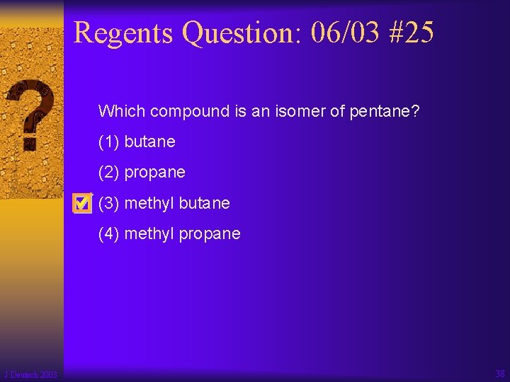 Regents Question: 06/03 #25 Which compound is an isomer of pentane? (1) butane (2)