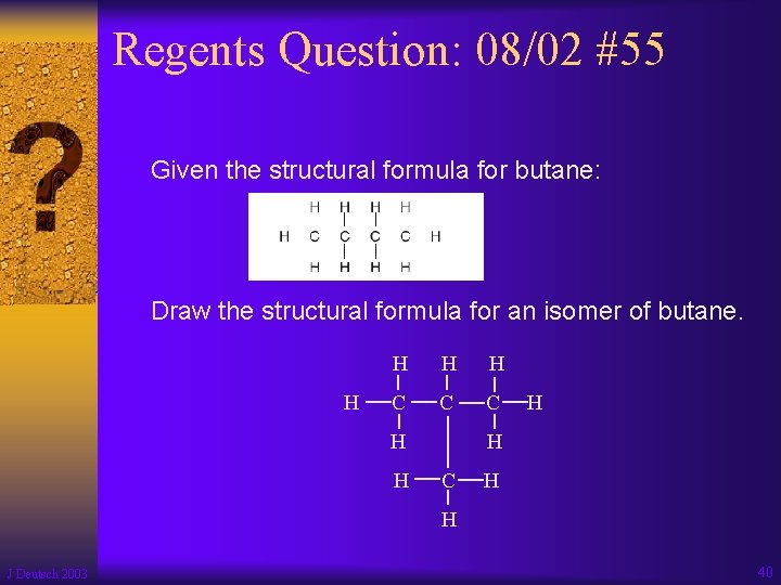 Regents Question: 08/02 #55 Given the structural formula for butane: Draw the structural formula