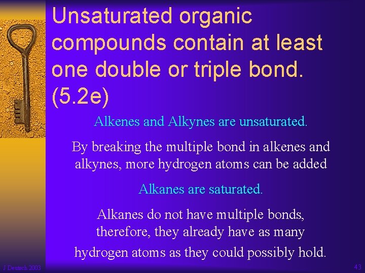 Unsaturated organic compounds contain at least one double or triple bond. (5. 2 e)