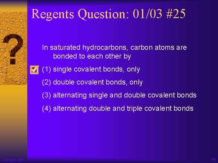 Regents Question: 01/03 #25 In saturated hydrocarbons, carbon atoms are bonded to each other