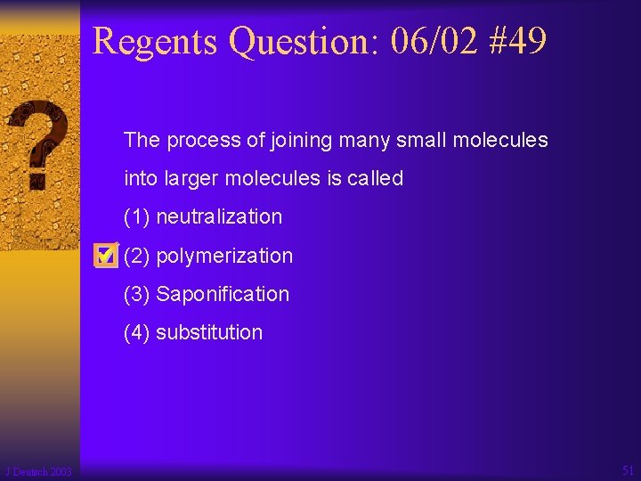 Regents Question: 06/02 #49 The process of joining many small molecules into larger molecules