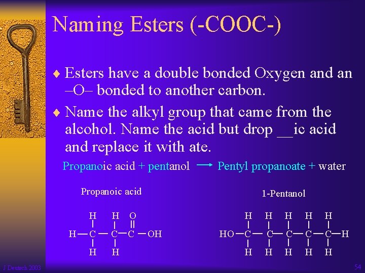 Naming Esters (-COOC-) ¨ Esters have a double bonded Oxygen and an –O– bonded