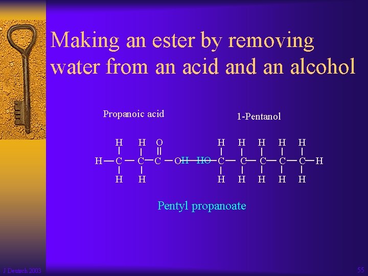 Making an ester by removing water from an acid an alcohol Propanoic acid H