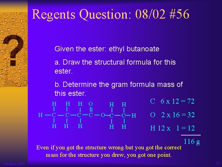 Regents Question: 08/02 #56 Given the ester: ethyl butanoate a. Draw the structural formula