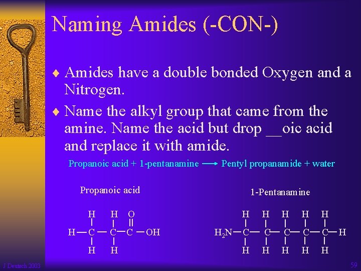 Naming Amides (-CON-) ¨ Amides have a double bonded Oxygen and a Nitrogen. ¨