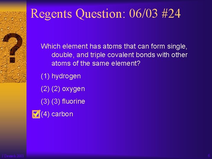 Regents Question: 06/03 #24 Which element has atoms that can form single, double, and