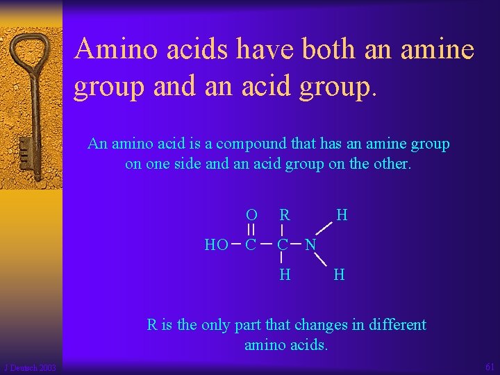 Amino acids have both an amine group and an acid group. An amino acid