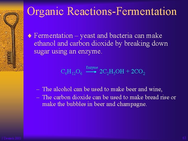 Organic Reactions-Fermentation ¨ Fermentation – yeast and bacteria can make ethanol and carbon dioxide