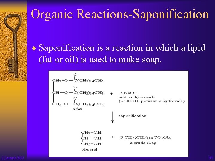 Organic Reactions-Saponification ¨ Saponification is a reaction in which a lipid (fat or oil)