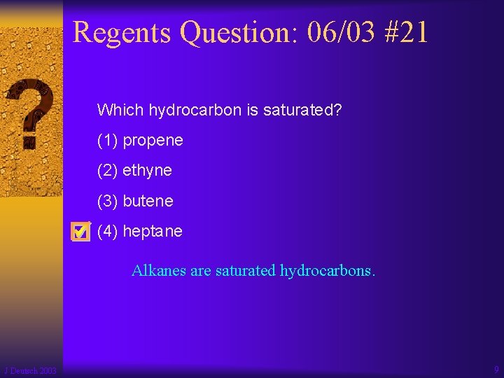 Regents Question: 06/03 #21 Which hydrocarbon is saturated? (1) propene (2) ethyne (3) butene