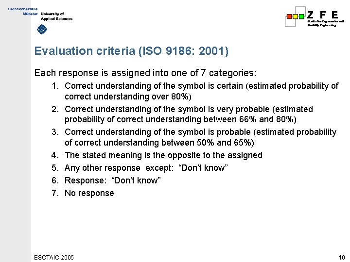 Evaluation criteria (ISO 9186: 2001) Each response is assigned into one of 7 categories: