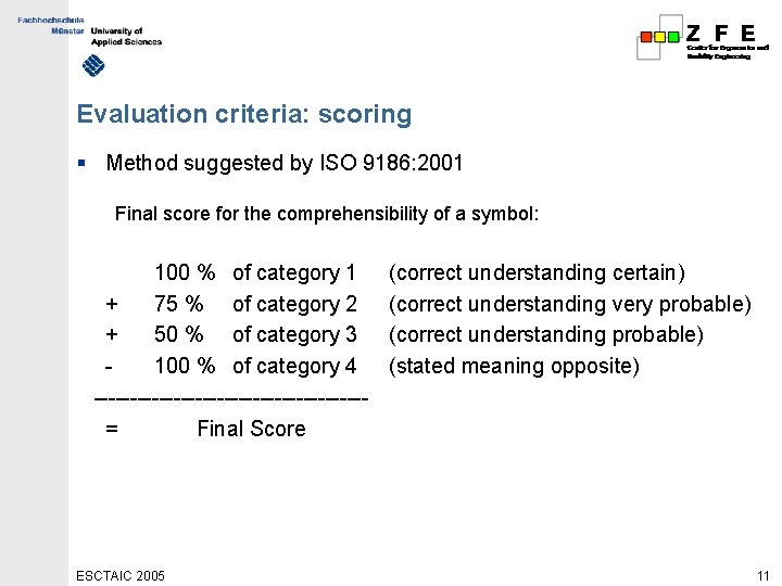 Evaluation criteria: scoring § Method suggested by ISO 9186: 2001 Final score for the