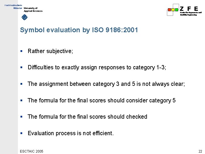 Symbol evaluation by ISO 9186: 2001 § Rather subjective; § Difficulties to exactly assign