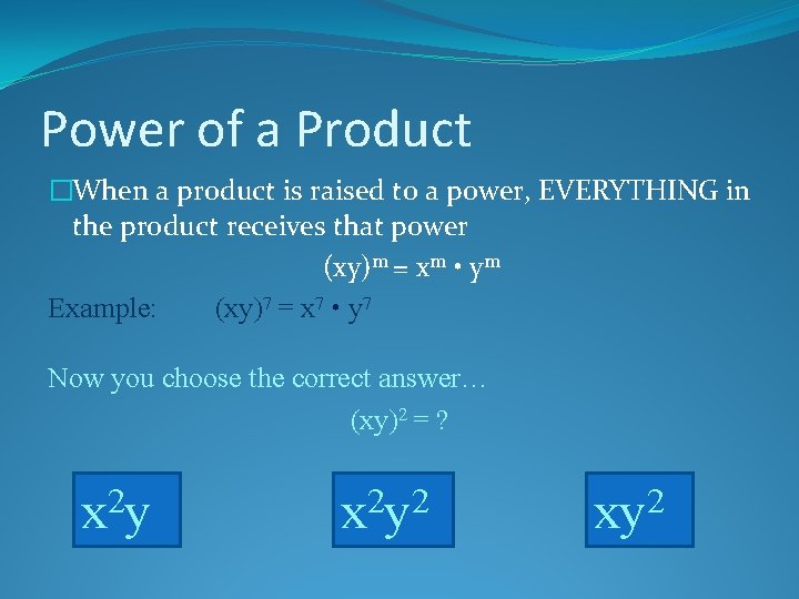 Power of a Product �When a product is raised to a power, EVERYTHING in