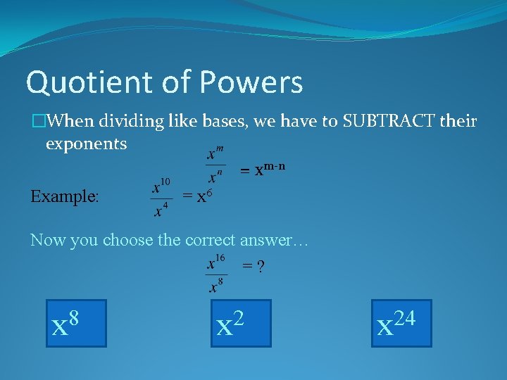Quotient of Powers �When dividing like bases, we have to SUBTRACT their exponents =
