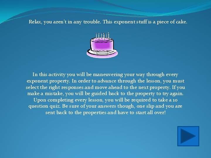 Relax, you aren’t in any trouble. This exponent stuff is a piece of cake.