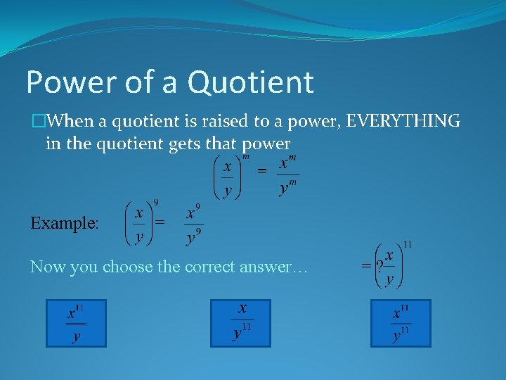 Power of a Quotient �When a quotient is raised to a power, EVERYTHING in