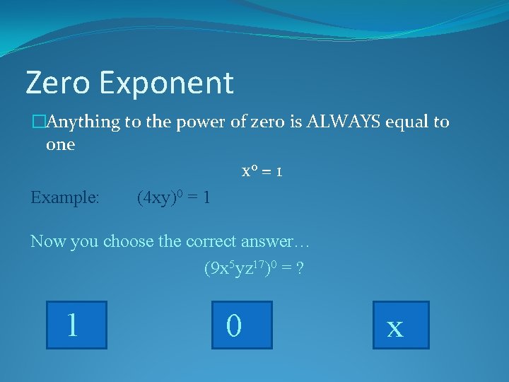 Zero Exponent �Anything to the power of zero is ALWAYS equal to one x