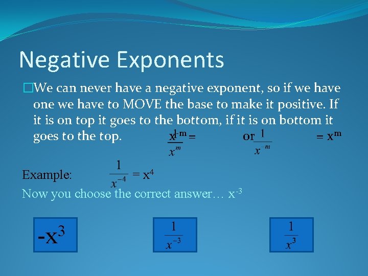 Negative Exponents �We can never have a negative exponent, so if we have one
