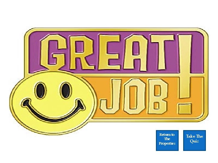 Return to The Properties Take The Quiz 