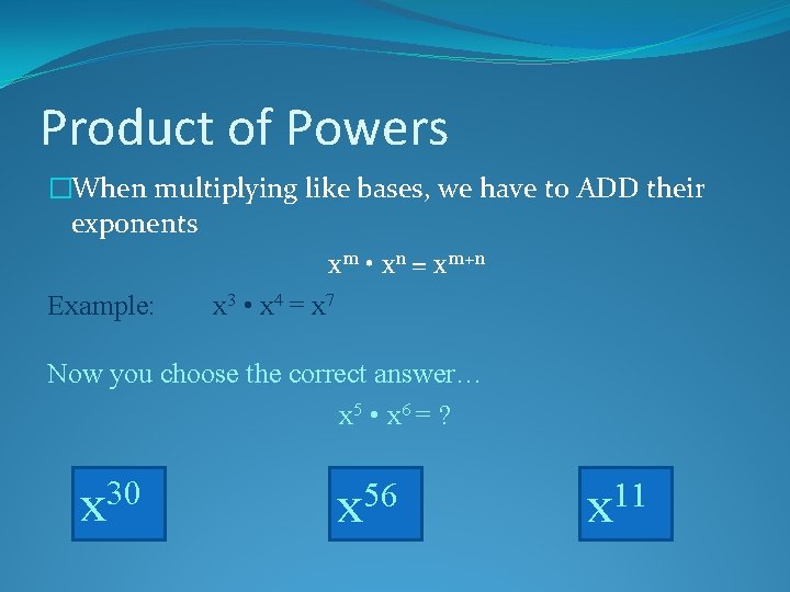 Product of Powers �When multiplying like bases, we have to ADD their exponents xm
