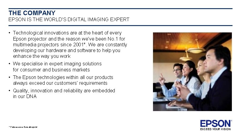 THE COMPANY EPSON IS THE WORLD’S DIGITAL IMAGING EXPERT • Technological innovations are at