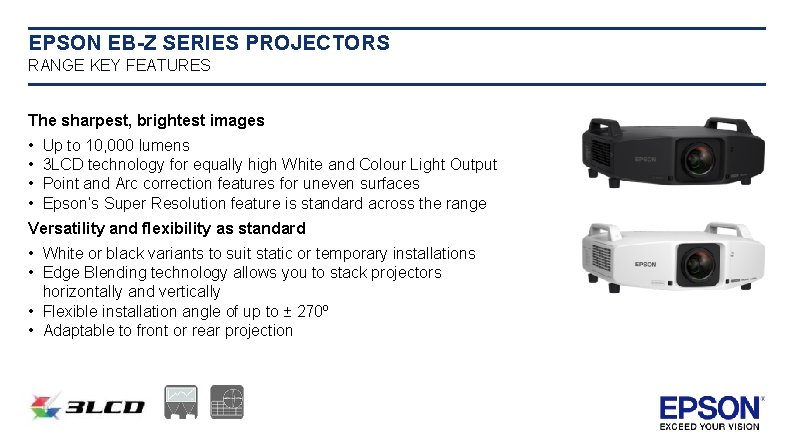 EPSON EB-Z SERIES PROJECTORS RANGE KEY FEATURES The sharpest, brightest images • • Up