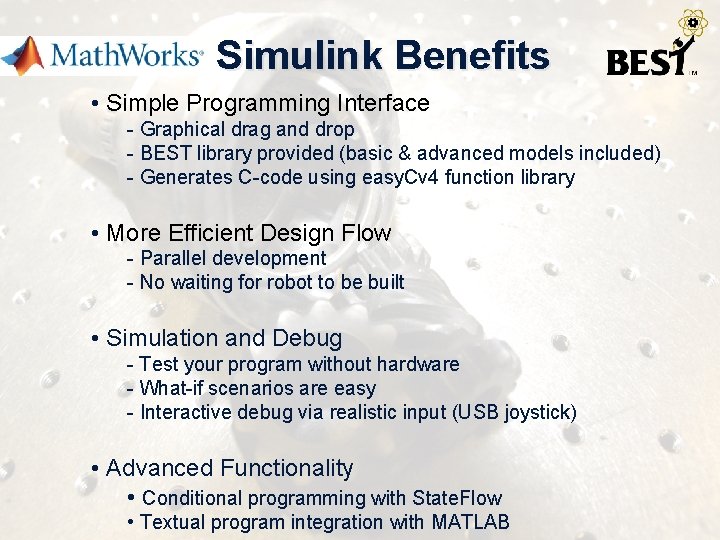Simulink Benefits • Simple Programming Interface - Graphical drag and drop - BEST library
