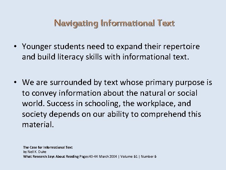 Navigating Informational Text • Younger students need to expand their repertoire and build literacy