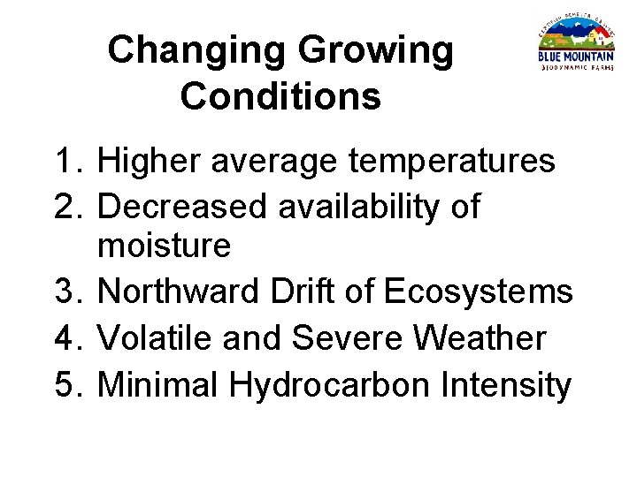 Changing Growing Conditions 1. Higher average temperatures 2. Decreased availability of moisture 3. Northward
