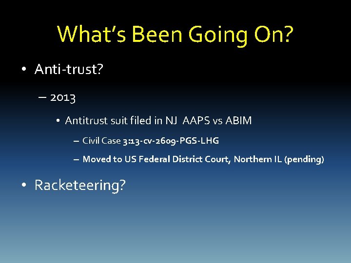 What’s Been Going On? • Anti-trust? – 2013 • Antitrust suit filed in NJ