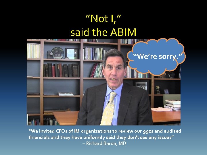 ”Not I, ” said the ABIM “We’re sorry. ” "We invited CFOs of IM