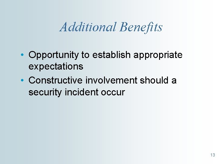 Additional Benefits • Opportunity to establish appropriate expectations • Constructive involvement should a security