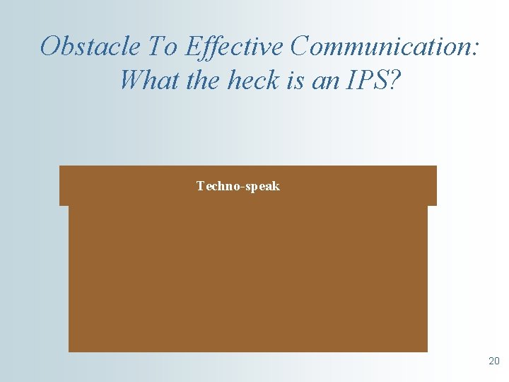 Obstacle To Effective Communication: What the heck is an IPS? Techno-speak 20 