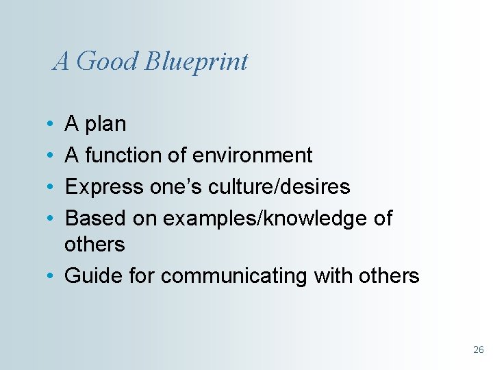 A Good Blueprint • • A plan A function of environment Express one’s culture/desires