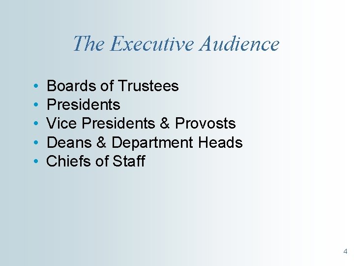 The Executive Audience • • • Boards of Trustees Presidents Vice Presidents & Provosts
