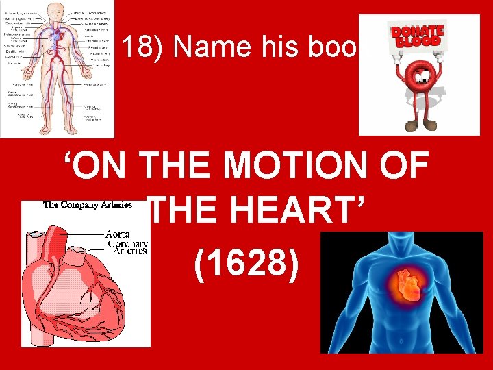 18) Name his book ‘ON THE MOTION OF THE HEART’ (1628) 