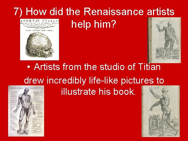 7) How did the Renaissance artists help him? • Artists from the studio of