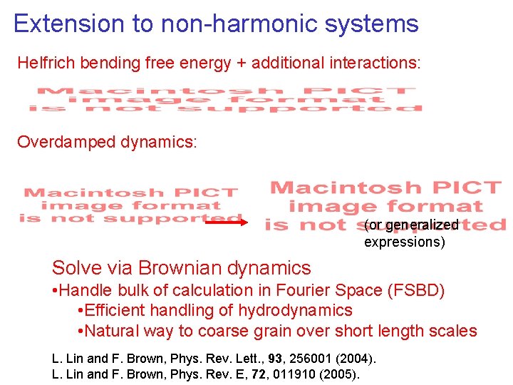 Extension to non-harmonic systems Helfrich bending free energy + additional interactions: Overdamped dynamics: (or