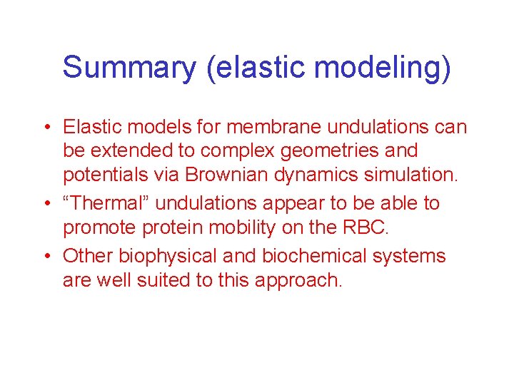 Summary (elastic modeling) • Elastic models for membrane undulations can be extended to complex