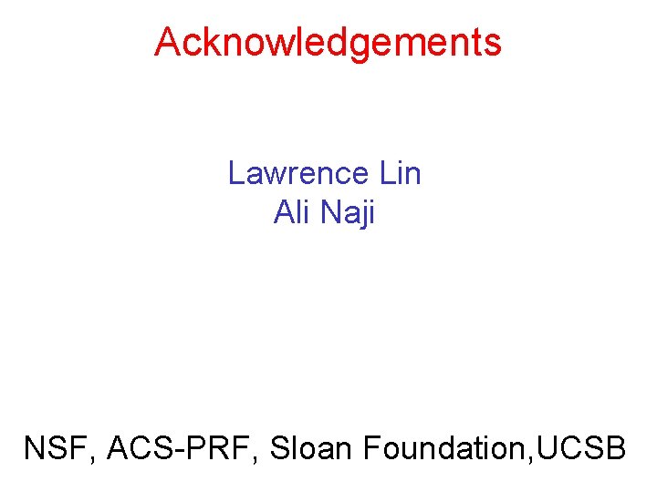 Acknowledgements Lawrence Lin Ali Naji NSF, ACS-PRF, Sloan Foundation, UCSB 