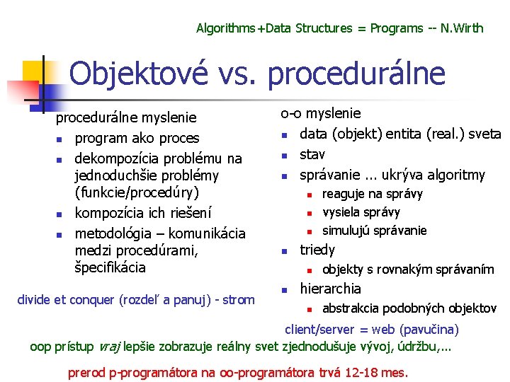 Algorithms+Data Structures = Programs -- N. Wirth Objektové vs. procedurálne myslenie n program ako