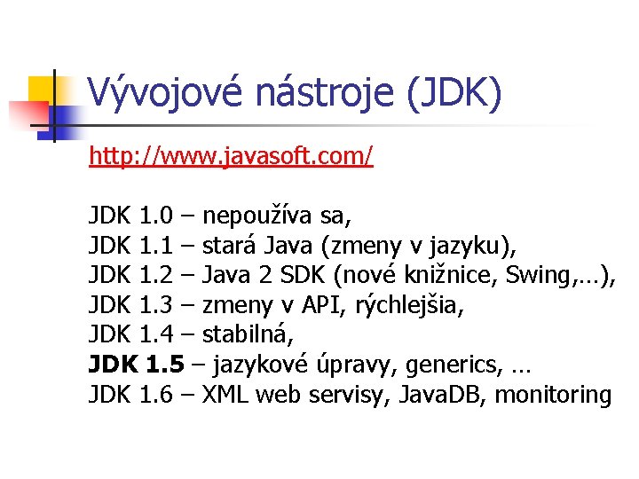 Vývojové nástroje (JDK) http: //www. javasoft. com/ JDK 1. 0 – nepoužíva sa, JDK