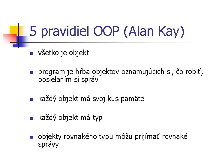 5 pravidiel OOP (Alan Kay) n n všetko je objekt program je hŕba objektov